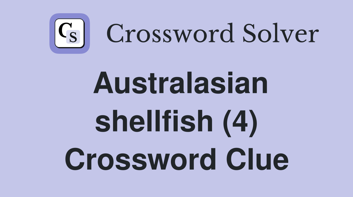 Australasian shellfish (4) Crossword Clue Answers Crossword Solver